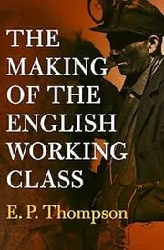 Book cover for "The Making of the English Working Class" by E. P. Thompson