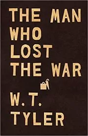 Book cover for "The Man Who Lost the War" by W. T. Tyler