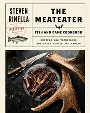 Book cover for "The MeatEater Fish and Game Cookbook" by Steven Rinella