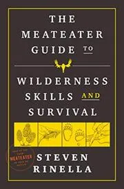 Book cover for "The MeatEater Guide to Wilderness Skills and Survival" by Steven Rinella