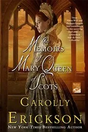 Book cover for "The Memoirs of Mary Queen of Scots / Mary Queen of Scots" by Carolly Erickson