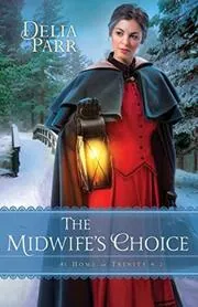 Book cover for "The Midwife's Choice / Home to Trinity" by Delia Parr