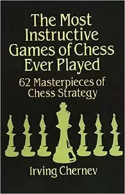 Book cover for "The Most Instructive Games of Chess Ever Played" by Irving Chernev
