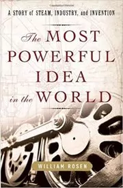 Book cover for "The Most Powerful Idea in the World" by William Rosen