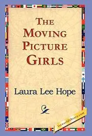 Book cover for "The Moving Picture Girls / First Appearance in Photo Dramas" by Laura Lee Hope