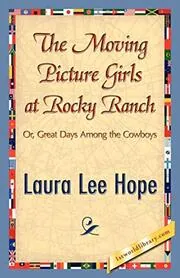 Book cover for "The Moving Picture Girls at Rocky Ranch / Great Days Among the Cowboys" by Laura Lee Hope