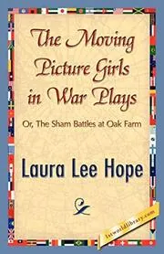 Book cover for "The Moving Picture Girls in War Plays / The Sham Battles at Oak Farm" by Laura Lee Hope