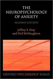 Book cover for "The Neuropsychology of Anxiety" by Jeffrey A. Gray