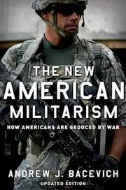 Book cover for "The New American Militarism" by Andrew J. Bacevich