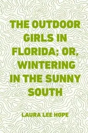 Book cover for "The Outdoor Girls in Florida / Wintering in the Sunny South" by Laura Lee Hope