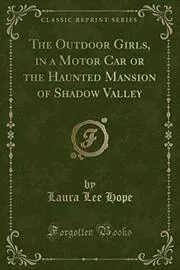 Book cover for "The Outdoor Girls in a Motor Car / The Haunted Mansion of Shadow Valley" by Laura Lee Hope