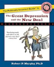 Book cover for "The Politically Incorrect Guide to the Great Depression and the New Deal" by Robert P. Murphy