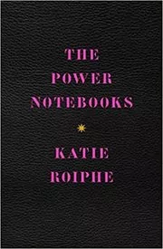 Book cover for "The Power Notebooks" by Katie Roiphe
