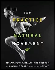 Book cover for "The Practice of Natural Movement" by Erwan Le Corre