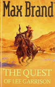 Book cover for "The Quest of Lee Garrison / Lee Garrison's Quest" by Max Brand
