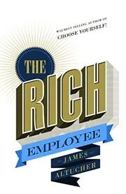 Book cover for "The Rich Employee" by James Altucher