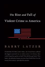 Book cover for "The Rise and Fall of Violent Crime in America" by Barry Latzer