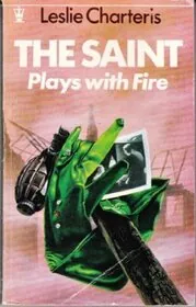 Book cover for "The Saint Plays with Fire / Prelude for War" by Leslie Charteris