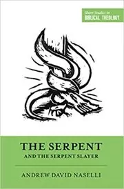 Book cover for "The Serpent and the Serpent Slayer" by Andrew David Naselli