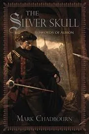 Book cover for "The Silver Skull / The Sword of Albion" by Mark Chadbourn