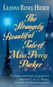 Book cover for "The Strangely Beautiful Tale of Miss Percy Parker / Strangely Beautiful" by Leanna Renee Hieber