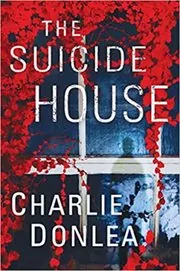 Book cover for "The Suicide House" by Charlie Donlea