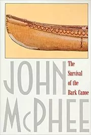 Book cover for "The Survival of the Bark Canoe" by John McPhee