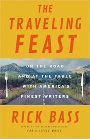 Book cover for "The Traveling Feast" by Rick Bass