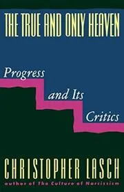 Book cover for "The True and Only Heaven" by Christopher Lasch