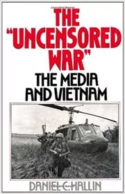 Book cover for "The Uncensored War" by Daniel C. Hallin