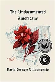 Book cover for "The Undocumented Americans" by Karla Cornejo Villavicencio