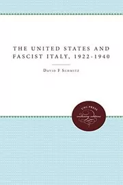 Book cover for "The United States and Fascist Italy, 1922-1940" by David F. Schmitz