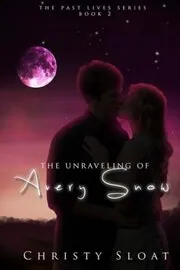 Book cover for "The Unraveling of Avery Snow / Unraveled" by Christy Sloat