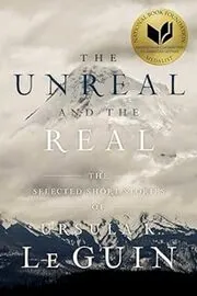 Book cover for "The Unreal and the Real" by Ursula K. Le Guin