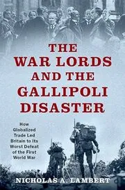 Book cover for "The War Lords and the Gallipoli Disaster" by Nicholas A. Lambert