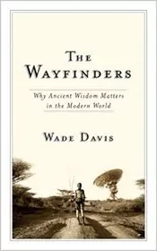 Book cover for "The Wayfinders" by Wade Davis