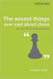 Book cover for "The Wisest Things Ever Said About Chess" by Andrew Soltis