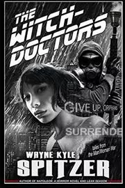 Book cover for "The Witch Doctors: Tales From the Man/Woman War" by Wayne Kyle Spitzer
