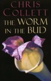 Book cover for "The Worm in the Bud / Deadly Lies" by Chris Collett