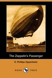 Book cover for "The Zeppelin's Passenger / Mr. Lessingham Goes Home" by E Phillips Oppenheim