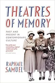Book cover for "Theatres of Memory" by Raphael Samuel