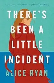 Book cover for "There's Been a Little Incident" by Alice Ryan