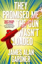 Book cover for "They Promised Me The Gun Wasn't Loaded" by James Alan Gardner