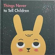 Book cover for "Things Never to Tell Children" by The School of Life
