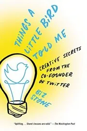 Book cover for "Things a Little Bird Told Me" by Biz Stone
