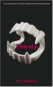 Book cover for "Thirsty" by M.T. Anderson