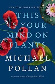 Book cover for "This Is Your Mind on Plants" by Michael Pollan