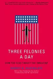 Book cover for "Three Felonies A Day" by Harvey A. Silverglate