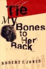 Book cover for "Tie My Bones to Her Back / The Buffalo Runners" by Robert F Jones