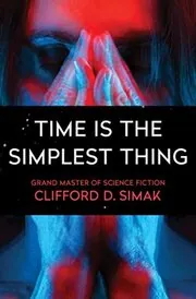 Book cover for "Time is the Simplest Thing / The Fisherman" by Clifford D Simak
